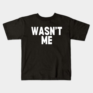 Wasn't Me Kids T-Shirt